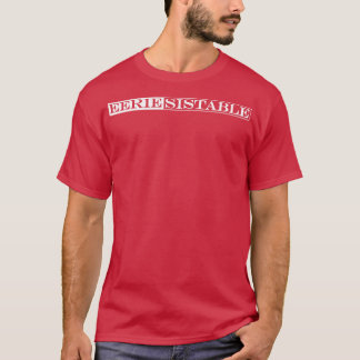 eeriesitible irresistible T-Shirt