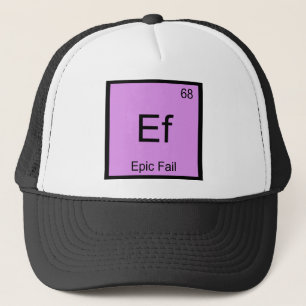 Ef - Epic Fail Chemistry Element Symbol Meme Tee Trucker Hat