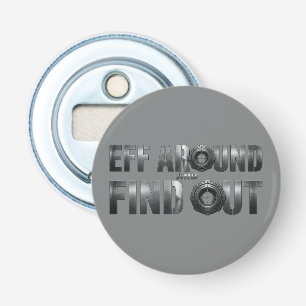 Eff Around and Find Out – Gunmetal. Bottle Opener