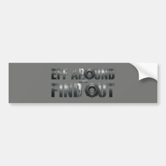 Eff Around and Find Out – Gunmetal. Bumper Sticker