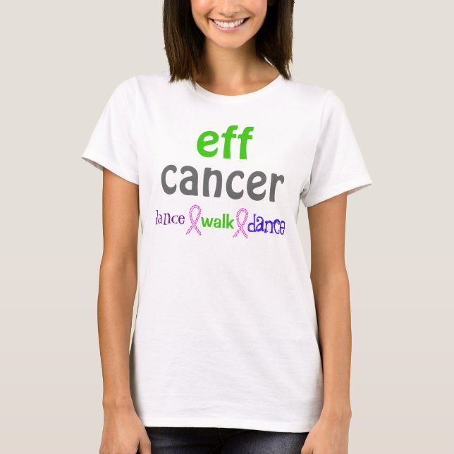eff cancer dance walk dance T-Shirt (Front)