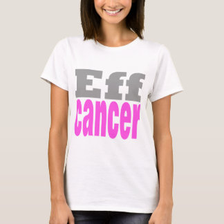 Eff cancer T-Shirt
