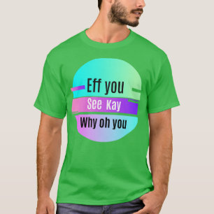 Eff you see kay 80s T-Shirt