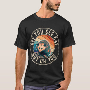 Eff You See Kay Retro 80s Possum T-Shirt