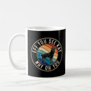 Eff You See Kay Retro 80s Schipperke  Coffee Mug