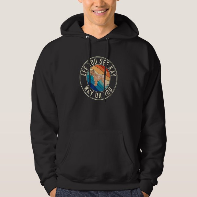 Eff You See Kay Retro 80s Soft Coated Wheaten Terr Hoodie (Front)