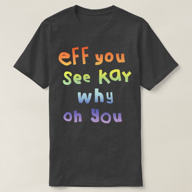 Eff You See Kay Typography Rainbow Gradient T-Shirt (Design Front)