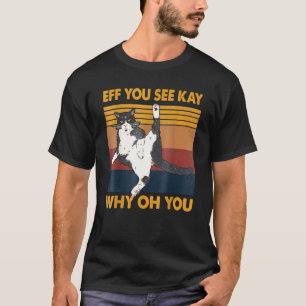 Eff You See Kay Why Oh You Cat Retro Vintage T-Shirt