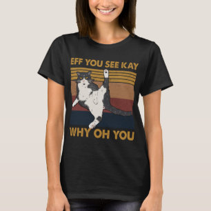 Eff You See Kay Why Oh You Cat Retro Vintage T-Shirt