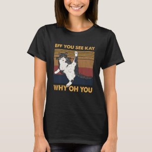 Eff You See Kay Why Oh You Cat Yoga T-Shirt