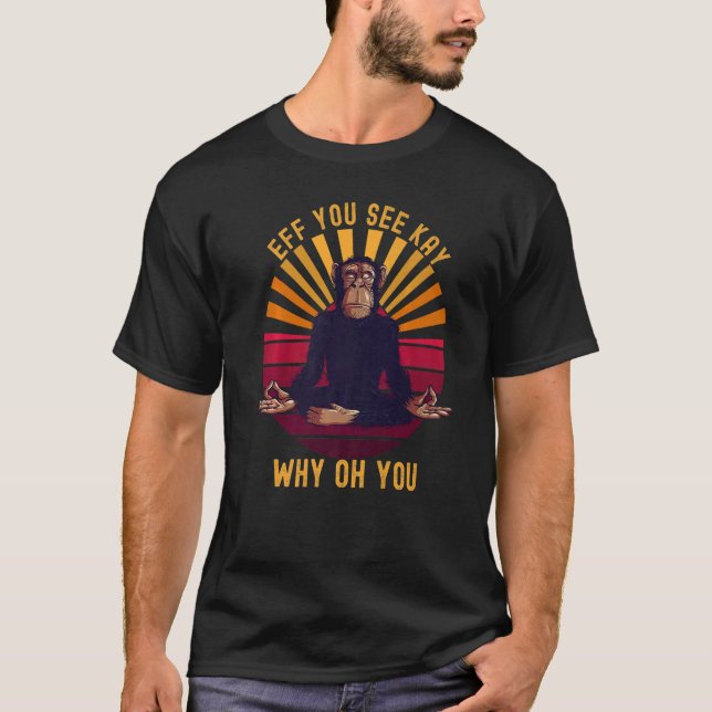 Eff You See Kay Why Oh You  Chimp Ape Monkey Yoga T-Shirt (Front)