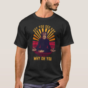 Eff You See Kay Why Oh You Chimp Ape Monkey Yoga T-Shirt