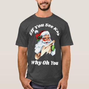 Eff You See Kay Why Oh You Christmas Funny Santa T-Shirt