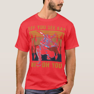 Eff You See Kay Why Oh You Cool Samurai Ninja  T-Shirt