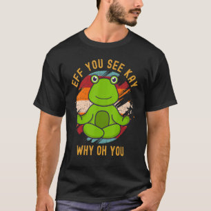 Eff You See Kay Why Oh You Cute Vintage Frog Toad  T-Shirt