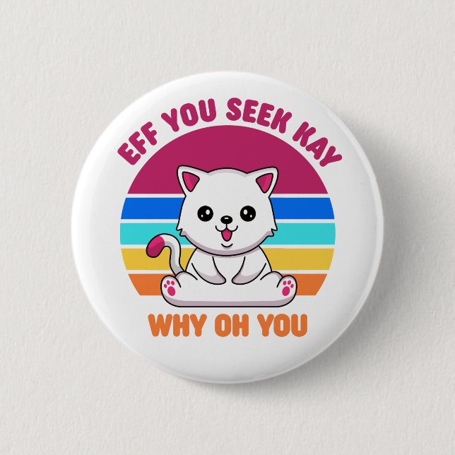Eff You See Kay Why Oh You Cute White Cat 6 Cm Round Badge (Front)