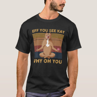 Eff You See Kay Why Oh You Funny Pitbull Yoga Vint T-Shirt
