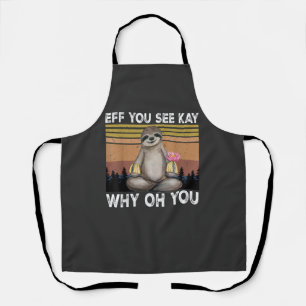 Eff You See Kay Why Oh You Funny Sloth Lover T-Shi Apron