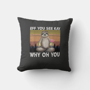 Eff You See Kay Why Oh You Funny Sloth Lover T-Shi Cushion