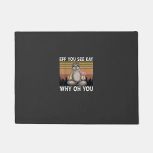 Eff You See Kay Why Oh You Funny Sloth Lover T-Shi Doormat