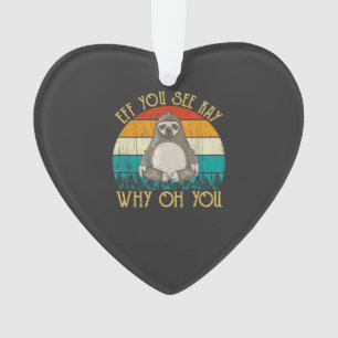 Eff You See Kay Why Oh You - Funny Vintage Sloth L Ornament