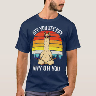 Eff You See Kay Why Oh You I Llama T-Shirt