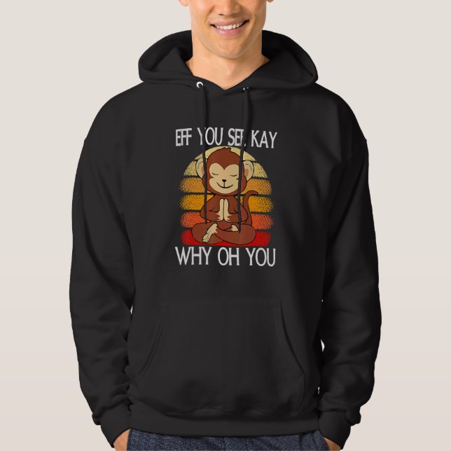 Eff You See Kay Why Oh You Monkey Yoga Retro Vinta Hoodie (Front)