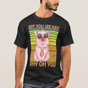 EFF You See Kay Why Oh You Pig Retro Vintage T-Shirt