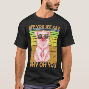 EFF You See Kay Why Oh You Pig Retro Vintage T-Shirt