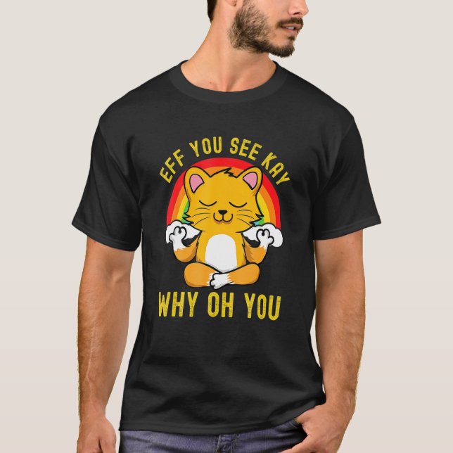 Eff You See Kay Why Oh You Rainbow Cute Cat Yoga T-Shirt (Front)