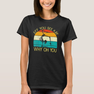 Eff You See Kay Why Oh You Skeleton Yoga Meditatio T-Shirt