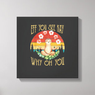 Eff You See Kay Why Oh You Sloth T-Shirt Canvas Print