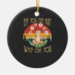 Eff You See Kay Why Oh You Sloth T-Shirt Ceramic Tree Decoration