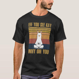 Eff You See Kay Why Oh You Vintage Llama Yoga T-Shirt