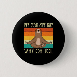 Eff You See Kay Why Oh You - Yoga Master Sloth Ani 6 Cm Round Badge