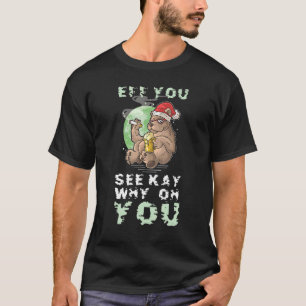 Eff You See Kay Why On You Sarcastic Bear Drinking T-Shirt