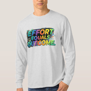 Effort Equals Outcome T-Shirt