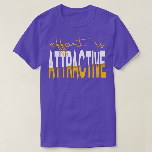Effort is Attractive 1 T-Shirt (Design Front)