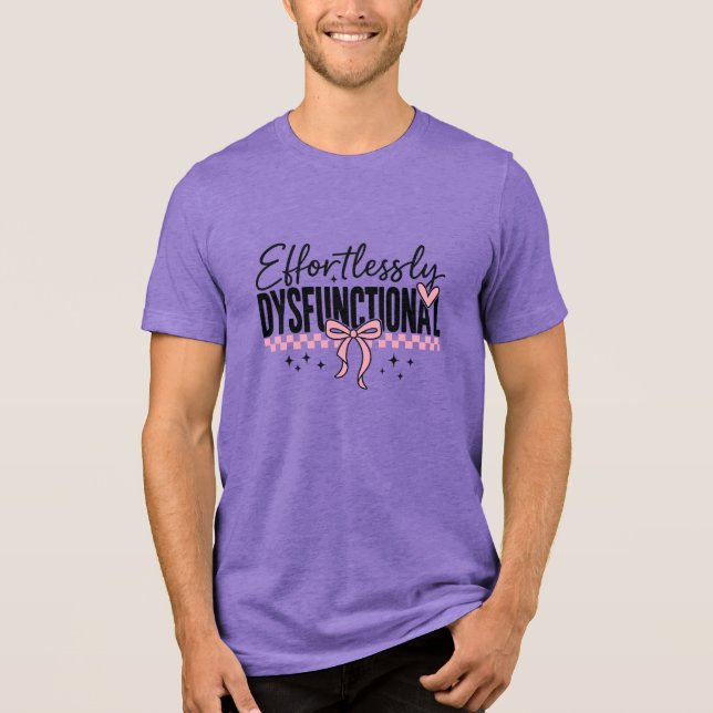 Effortlessly Dysfunctional Snarky Tri-Blend Shirt (Front)