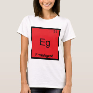 Eg - Ermahgerd Funny Meme Element Chemistry Tee