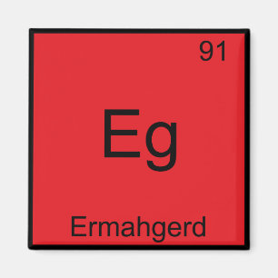 Eg - Ermahgerd Funny Meme Element Chemistry Tee Magnet