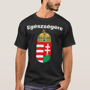 Egeszsegere Cheers In Hungarian Magyar Cimere T-Shirt