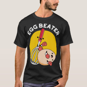 Egg Beater Funny Boxing Pun T-Shirt