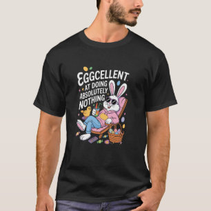 Egg-cellent At Doing Absolutely Nothing Funny Fami T-Shirt