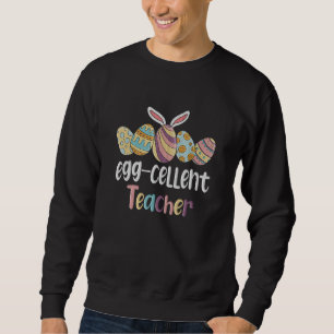 Egg Cellent Teacher Easter Egg Easter Day Embroide Sweatshirt