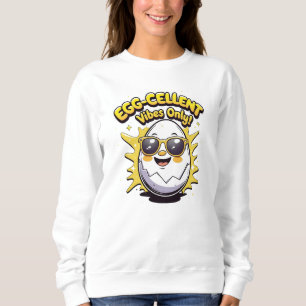 Egg-cellent Vibes Only! Funny Cute Egg Pun Sweatshirt
