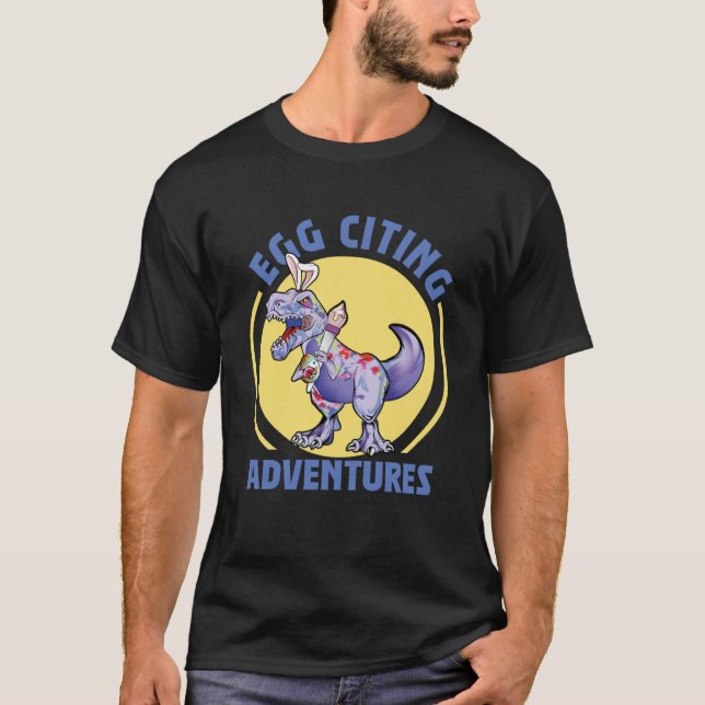 Egg-Citing Adventures Easter T-Rex Dinosaur Bunny  T-Shirt (Front)