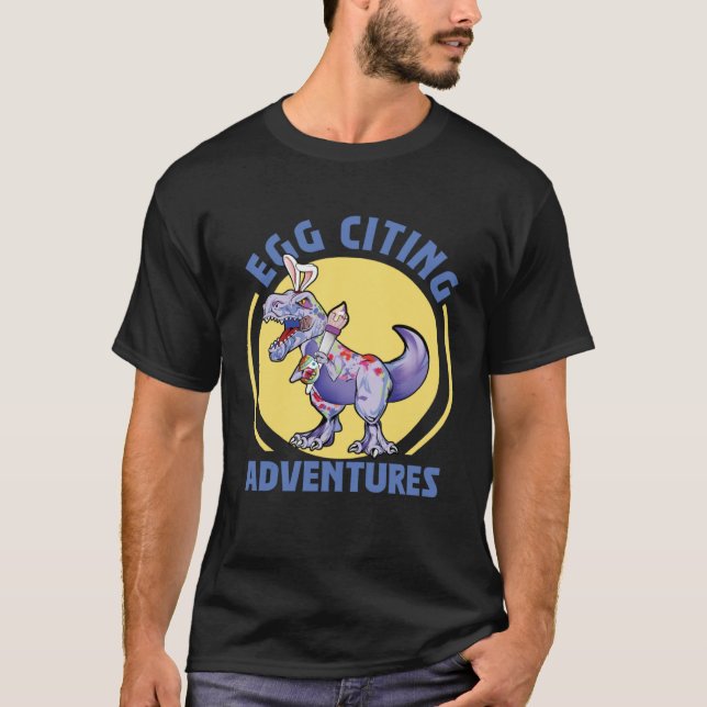 Egg-Citing Adventures Easter T-Rex Dinosaur Bunny  T-Shirt (Front)
