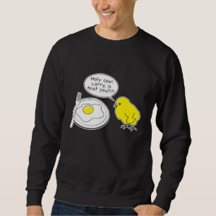 Egg Holy Cow Larry Is That You Fried Egg Sweatshirt