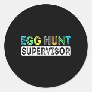 Egg Hunt Supervisor Easter Egg Hunting Party For P Classic Round Sticker